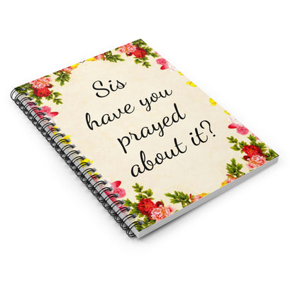 Sis have you prayed about it Notebook