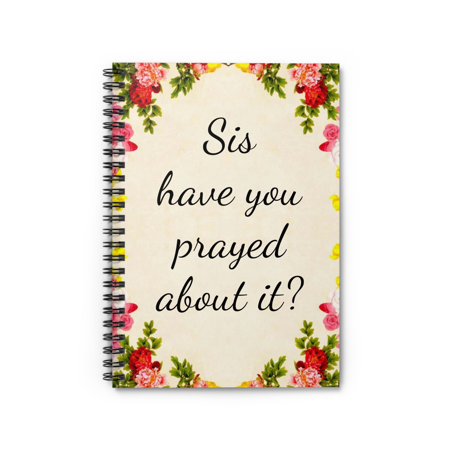 Sis have you prayed about it Notebook